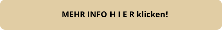 MEHR INFO H I E R klicken!