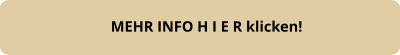 MEHR INFO H I E R klicken!