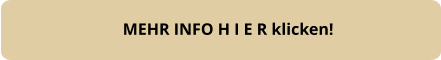 MEHR INFO H I E R klicken!