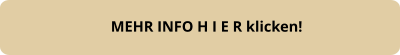 MEHR INFO H I E R klicken!