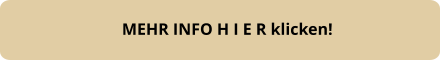 MEHR INFO H I E R klicken!